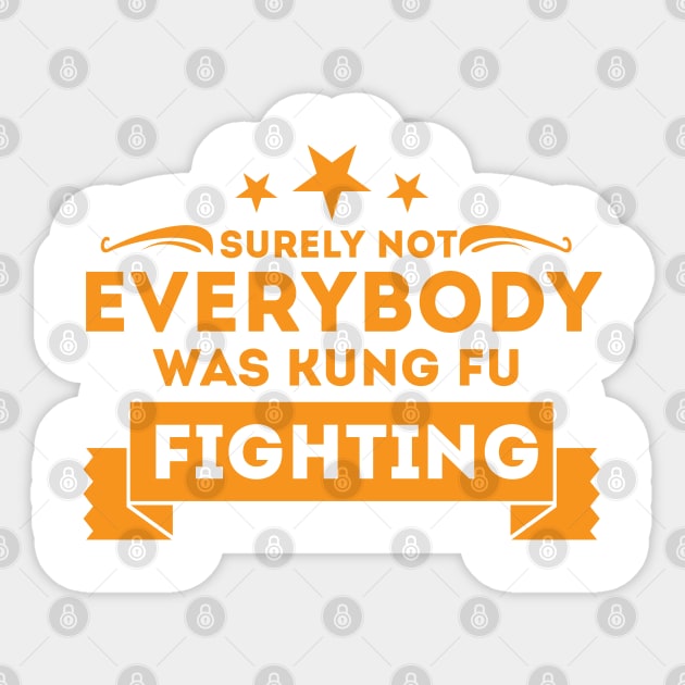 Surely Not Everybody Was Kung Fu Fighting Sticker by Sanzida Design